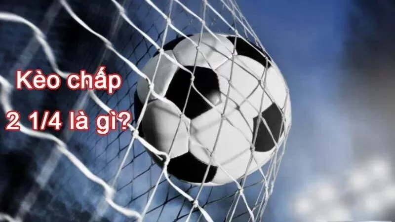 Kh&aacute;i qu&aacute;t những điều cơ bản về k&egrave;o chấp 2.25 tr&aacute;i
